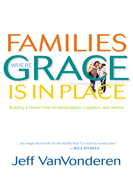 Title details for Families Where Grace Is in Place by Jeff VanVonderen - Available